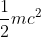 \frac{1}{2}mc^{2}